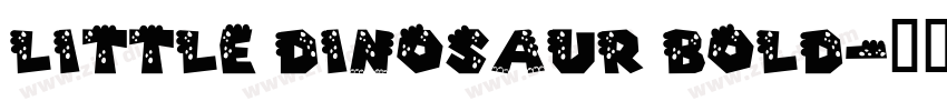 Little Dinosaur Bold字体转换